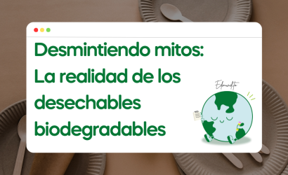 Desmintiendo mitos: La realidad de los desechables biodegradables